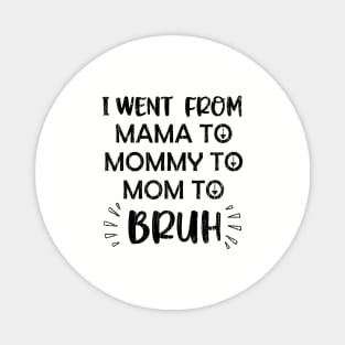 I Went From Mama To Mommy To Mom To Bruh // Black Magnet